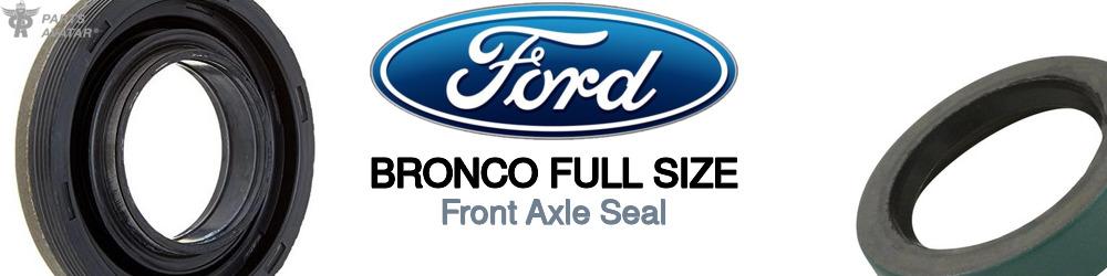 Discover Ford Bronco full size Front Output Shaft Seals For Your Vehicle