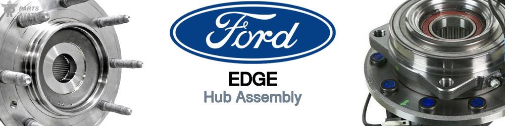 Discover Ford Edge Hub Assemblies For Your Vehicle