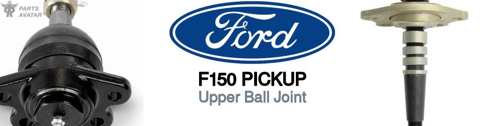 Discover Ford F150 pickup Upper Ball Joint For Your Vehicle