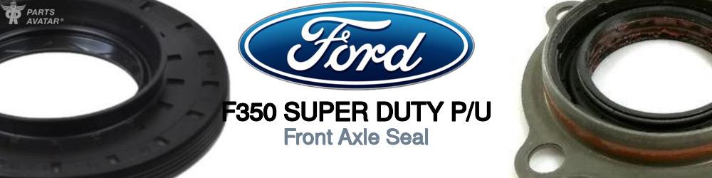 Discover Ford F350 super duty p/u Front Output Shaft Seals For Your Vehicle