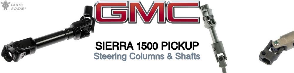 Discover Gmc Sierra 1500 pickup Steering Columns & Shafts For Your Vehicle
