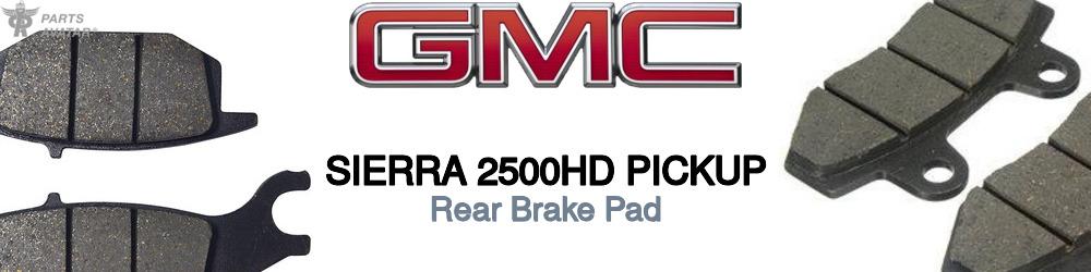 Discover Gmc Sierra 2500hd pickup Rear Brake Pads For Your Vehicle