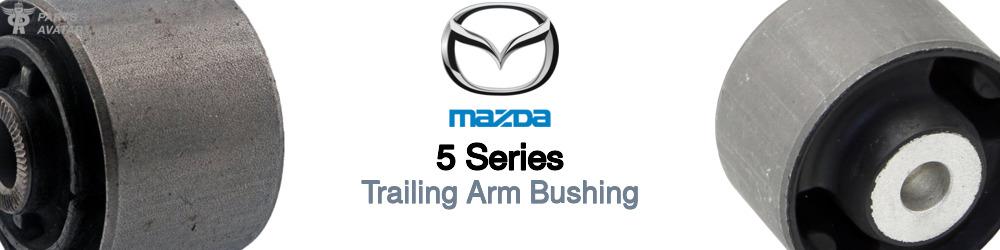 Discover Mazda 5 series Trailing Arm Bushings For Your Vehicle